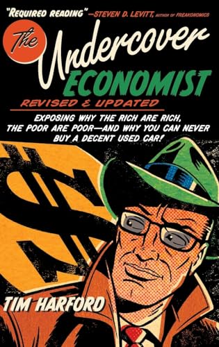 Stock image for The Undercover Economist, Revised and Updated Edition: Exposing Why the Rich Are Rich, the Poor Are Poor - and Why You Can Never Buy a Decent Used Car! for sale by Goodwill Books