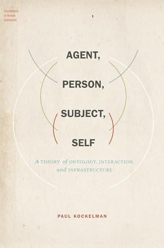 Stock image for Agent, Person, Subject, Self: A Theory of Ontology, Interaction, and Infrastructure (Foundations of Human Interaction) for sale by Grey Matter Books