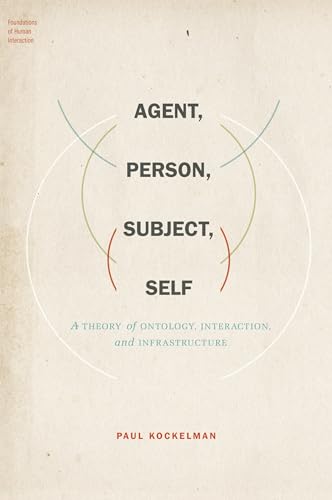 9780199926985: Agent, Person, Subject, Self: A Theory of Ontology, Interaction, and Infrastructure (Foundations of Human Interaction)