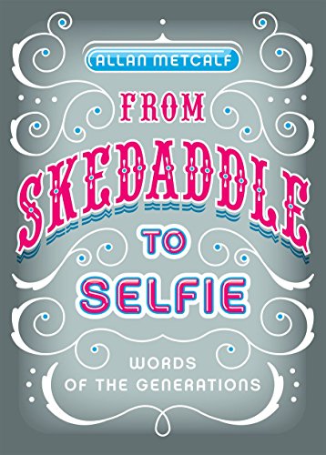 Stock image for From Skedaddle to Selfie : Words of the Generations for sale by Better World Books