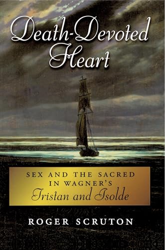 Imagen de archivo de Death-Devoted Heart: Sex and the Sacred in Wagner's Tristan and Isolde a la venta por Blackwell's