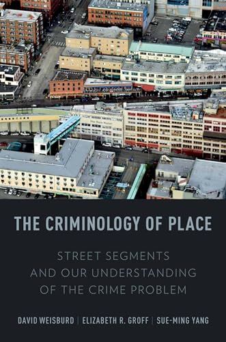 Stock image for The Criminology of Place: Street Segments and Our Understanding of the Crime Problem for sale by HPB-Red
