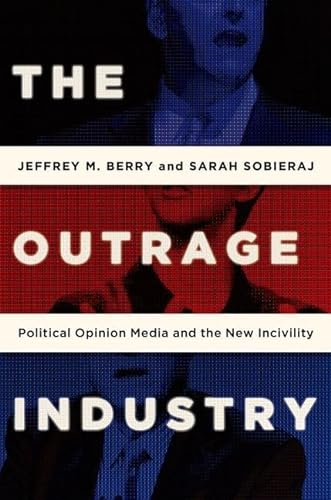 Stock image for The Outrage Industry: Political Opinion Media and the New Incivility for sale by GF Books, Inc.