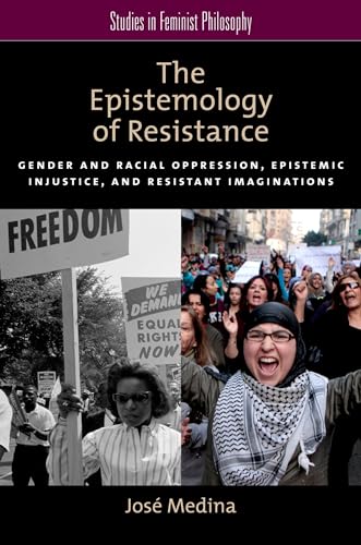 9780199929047: The Epistemology of Resistance: Gender And Racial Oppression, Epistemic Injustice, And Resistant Imaginations (Studies In Feminist Philosophy): Gender ... Injustice, and the Social Imagination