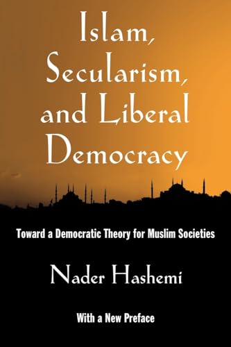 Stock image for Islam, Secularism, and Liberal Democracy: Toward a Democratic Theory for Muslim Societies for sale by BooksRun