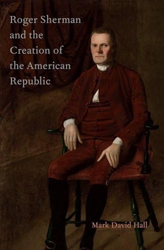 9780199929849: Roger Sherman and the Creation of the American Republic