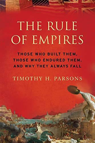 Imagen de archivo de The Rule of Empires: Those Who Built Them, Those Who Endured Them, And Why They Always Fall a la venta por Chiron Media