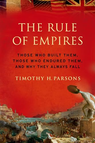 Stock image for The Rule of Empires: Those Who Built Them, Those Who Endured Them, and Why They Always Fall for sale by ZBK Books