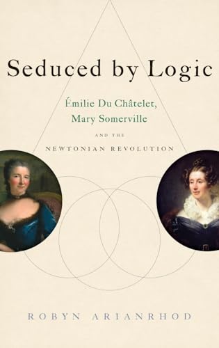 Beispielbild fr Seduced by Logic : milie du Chtelet, Mary Somerville and the Newtonian Revolution zum Verkauf von Better World Books