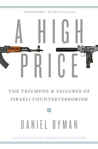 Beispielbild fr A High Price: The Triumphs And Failures Of Israeli Counterterrorism (Saban Center At The Brookings Institution Books) zum Verkauf von Monster Bookshop