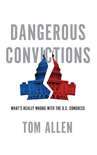 Imagen de archivo de Dangerous Convictions: What's Really Wrong with the U.S. Congress a la venta por Once Upon A Time Books