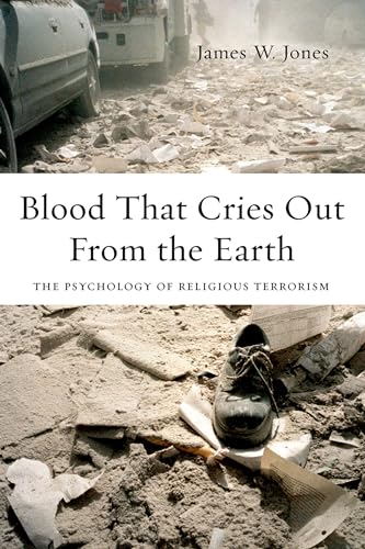Blood That Cries Out From the Earth: The Psychology of Religious Terrorism (9780199933648) by Jones, James