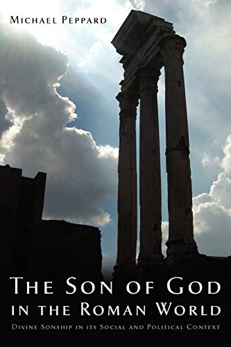Beispielbild fr The Son of God in the Roman World: Divine Sonship in Its Social and Political Context zum Verkauf von Blackwell's