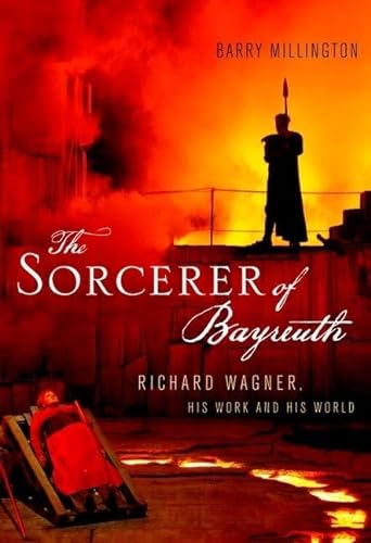 Stock image for The Sorcerer of Bayreuth: Richard Wagner, His Work and His World for sale by ThriftBooks-Atlanta