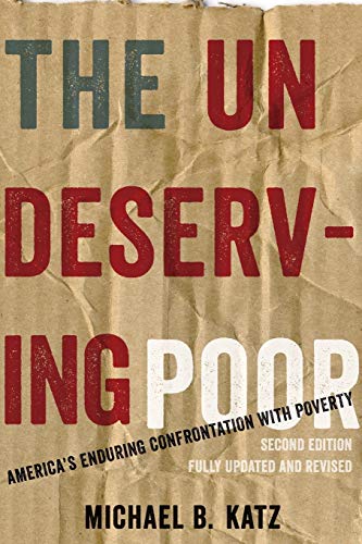 Beispielbild fr The Undeserving Poor: America's Enduring Confrontation with Poverty: Fully Updated and Revised zum Verkauf von Wonder Book