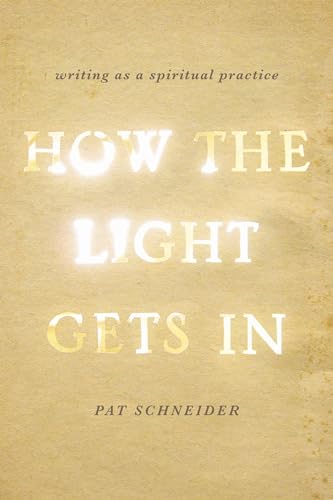 Beispielbild fr How the Light Gets In: Writing as a Spiritual Practice zum Verkauf von Half Price Books Inc.