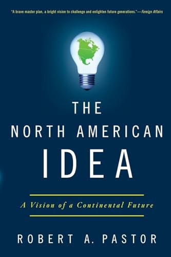 Stock image for The North American Idea: A Vision of a Continental Future for sale by SecondSale