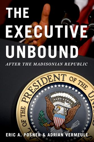 Stock image for The Executive Unbound: After the Madisonian Republic for sale by BooksRun