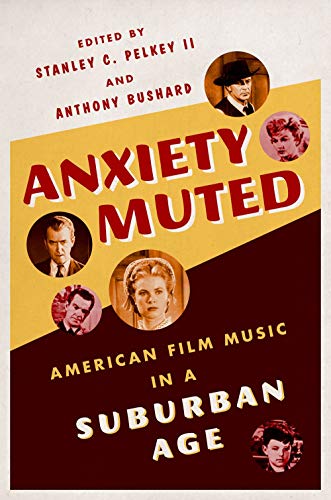 9780199936151: Anxiety Muted: American Film Music in a Suburban Age