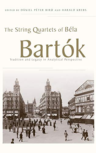 

The String Quartets of Béla Bartók: Tradition and Legacy in Analytical Perspective