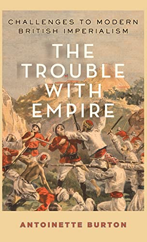 Imagen de archivo de The Trouble with Empire: Challenges to Modern British Imperialism a la venta por Dream Books Co.
