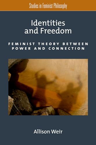 Imagen de archivo de Identities and Freedom: Feminist Theory Between Power and Connection a la venta por Chiron Media