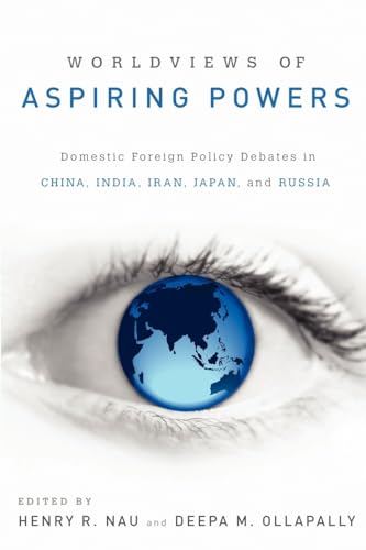 Beispielbild fr Worldviews of Aspiring Powers: Domestic Foreign Policy Debates in China, India, Iran, Japan, and Russia zum Verkauf von BookHolders