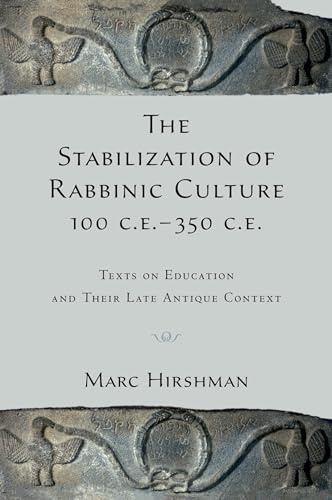 Stock image for The Stabilization of Rabbinic Culture, 100 C.E. -350 C.E.: Texts On Education And Their Late Antique Context for sale by Chiron Media