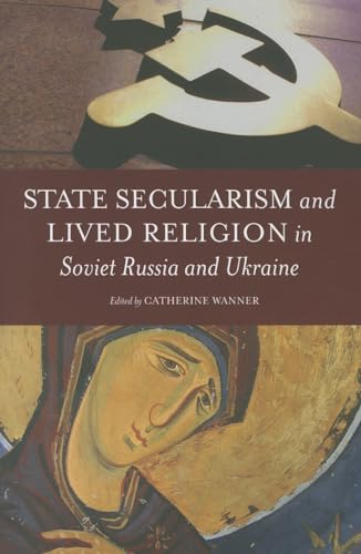 Stock image for State Secularism and Lived Religion in Soviet Russia and Ukraine Format: Paperback for sale by INDOO