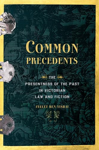 9780199937646: Common Precedents: The Presentness of the Past in Victorian Law and Fiction