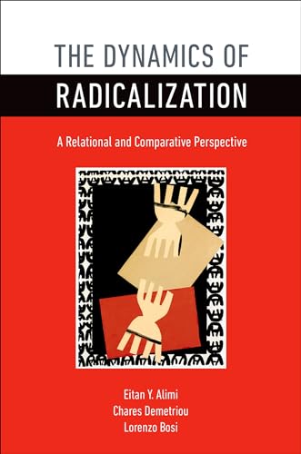 Imagen de archivo de The Dynamics of Radicalization: A Relational and Comparative Perspective a la venta por Poverty Hill Books
