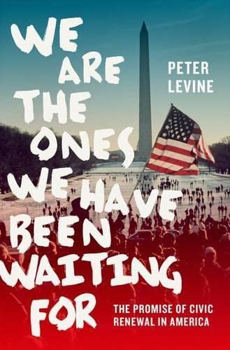 Stock image for We Are the Ones We Have Been Waiting For : The Promise of Civic Renewal in America for sale by Better World Books