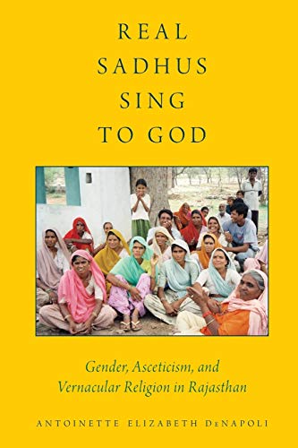 Imagen de archivo de Real Sadhus Sing to God: Gender, Asceticism, and Vernacular Religion in Rajasthan a la venta por BookHolders