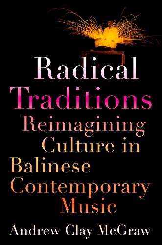 Stock image for Radical Traditions: Reimagining Culture in Balinese Contemporary Music for sale by Iridium_Books