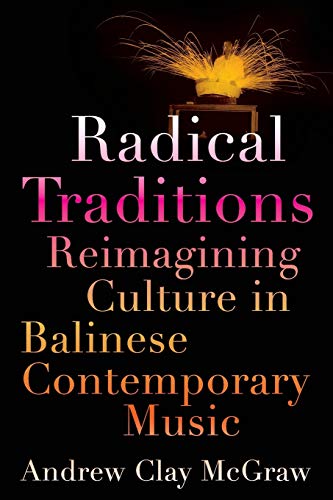 Stock image for Radical Traditions: Reimagining Culture in Balinese Contemporary Music for sale by SecondSale