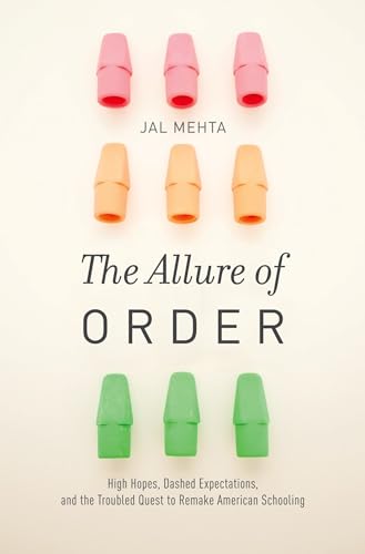 The Allure of Order: High Hopes, Dashed Expectations, and the Troubled Quest to Remake American Schooling (Studies in Postwar American Political Development) (9780199942060) by Mehta, Jal