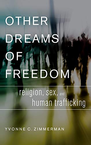Stock image for Other Dreams of Freedom: Religion, Sex, and Human Trafficking (AAR Academy Series) for sale by Books From California