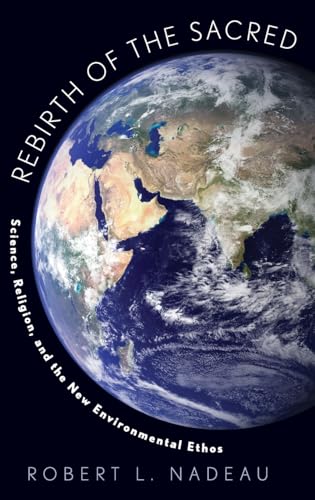 Beispielbild fr Rebirth of the Sacred: Science, Religion, and the New Environmental Ethos zum Verkauf von ThriftBooks-Atlanta