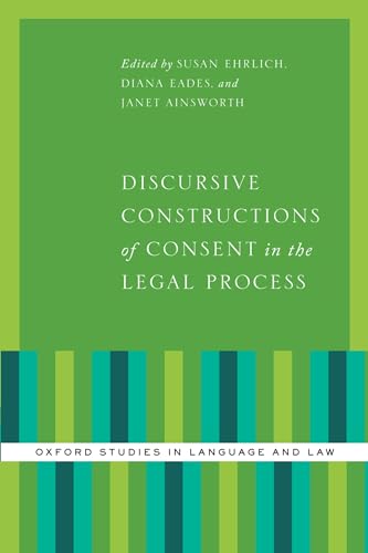 Stock image for Discursive Constructions of Consent in the Legal Process (Oxford Studies in Language and Law) for sale by BooksRun