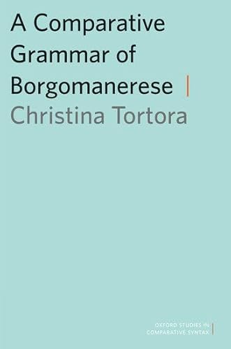 9780199945627: A Comparative Grammar of Borgomanerese (Oxford Studies in Comparative Syntax)