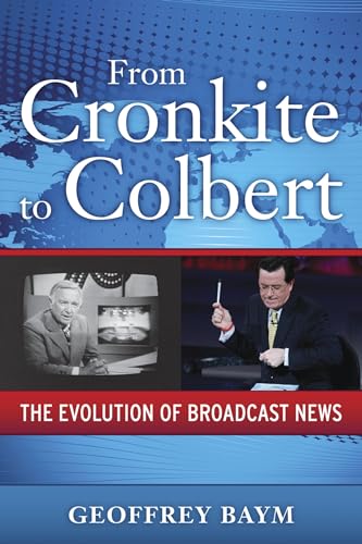 Beispielbild fr From Cronkite to Colbert : The Evolution of Broadcast News zum Verkauf von Better World Books