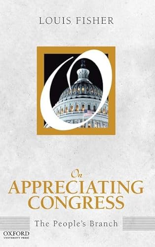 On Appreciating Congress: The People's Branch (On Politics) (9780199945924) by Fisher, Louis