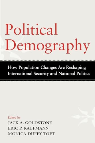 

Political Demography: How Population Changes Are Reshaping International Security and National Politics [first edition]