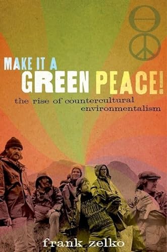 9780199947089: Make It a Green Peace!: The Rise of Countercultural Environmentalism