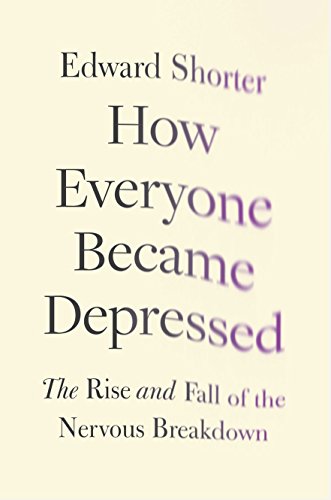 Stock image for How Everyone Became Depressed : The Rise and Fall of the Nervous Breakdown for sale by Better World Books