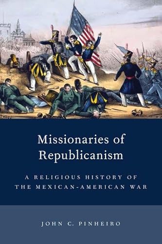 Imagen de archivo de Missionaries of Republicanism: A Religious History of the Mexican-American War (Religion in America) a la venta por HPB-Red