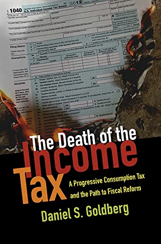 Imagen de archivo de The Death of the Income Tax: A Progressive Consumption Tax and the Path to Fiscal Reform a la venta por BGV Books LLC