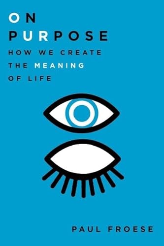 Beispielbild fr On Purpose: How We Create the Meaning of Life zum Verkauf von HPB-Ruby