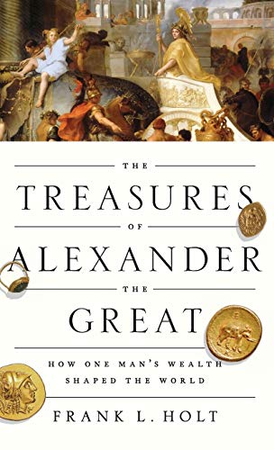 Stock image for The Treasures of Alexander the Great: How One Man's Wealth Shaped the World (Onassis Series in Hellenic Culture) for sale by Dunaway Books