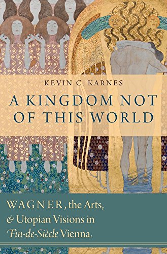 9780199957927: A Kingdom Not of This World: Wagner, the Arts, and Utopian Visions in Fin-de-Siecle Vienna